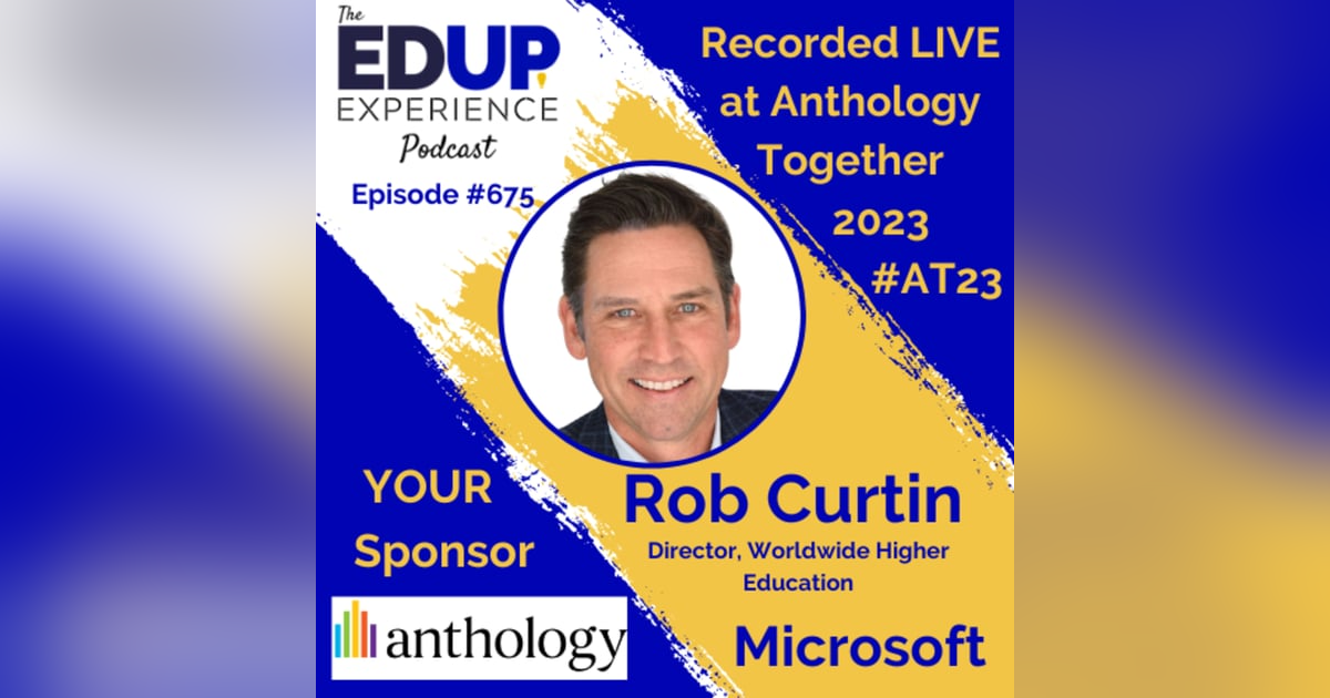 675: LIVE from Anthology Together 2023 #AT23 - with Rob Curtin, Director, Worldwide Higher Education, Microsoft 675: LIVE from Anthology Together 2023 #AT23 - with Rob Curtin, Director, Worldwide Higher Education, Microsoft