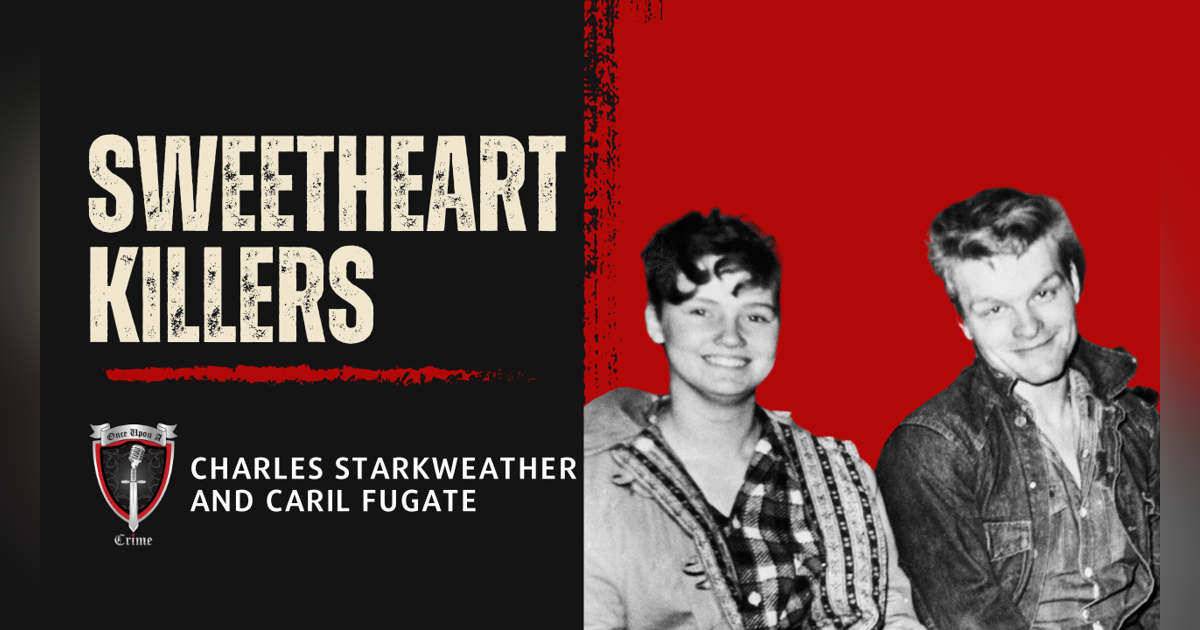S1 Ep32: Sweetheart Killers: Charles Starkweather and Caril Fugate S1 Ep32: Sweetheart Killers: Charles Starkweather and Caril Fugate