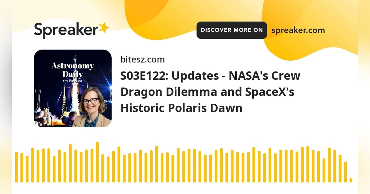 S03E122: Updates - NASA’s Crew Dragon Dilemma and SpaceX’s Historic Polaris Dawn S03E122: Updates - NASA’s Crew Dragon Dilemma and SpaceX’s Historic Polaris Dawn