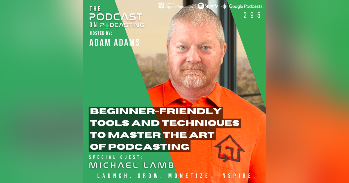 Ep295: Beginner-Friendly Tools and Techniques to Master the Art of Podcasting - Michael Lamb Ep295: Beginner-Friendly Tools and Techniques to Master the Art of Podcasting - Michael Lamb