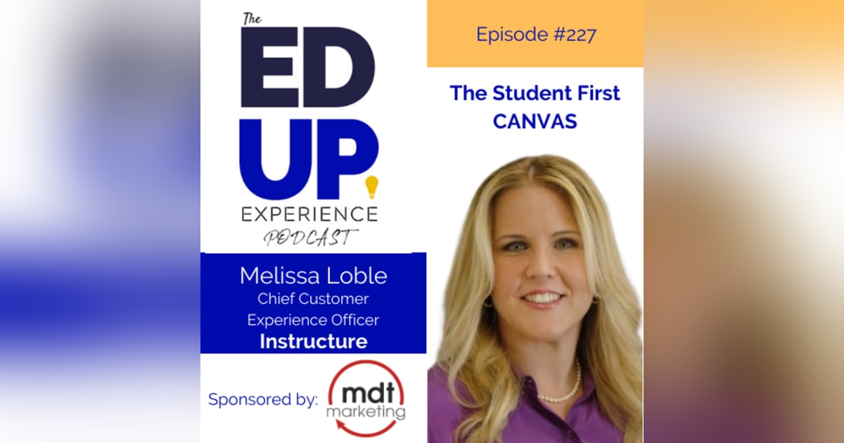 227: The Student First CANVAS - with Melissa Loble, Chief Customer Experience Officer, Instructure 227: The Student First CANVAS - with Melissa Loble, Chief Customer Experience Officer, Instructure