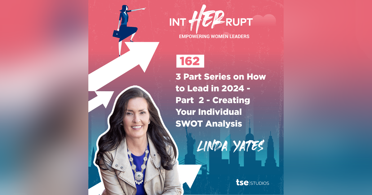 INT 162 - 3 Part Series on How to Lead in 2024 - Part 2 - Creating Your Individual SWOT Analysis INT 162 - 3 Part Series on How to Lead in 2024 - Part 2 - Creating Your Individual SWOT Analysis