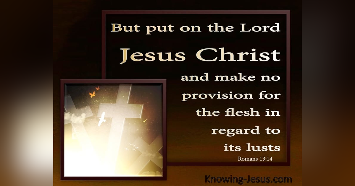 How Do We Put on Christ? A Strong Key to Spiritual Maturity Reading Romans 13 #151 How Do We Put on Christ? A Strong Key to Spiritual Maturity Reading Romans 13 #151