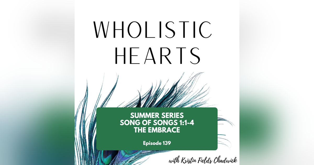 139. Summer Series: Song of Songs 1 The Embrace 139. Summer Series: Song of Songs 1 The Embrace