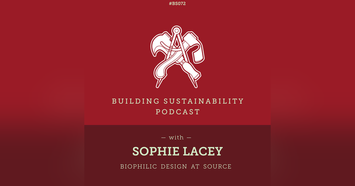 Biophilic Design at Source - Sophie Lacey - BS072 Biophilic Design at Source - Sophie Lacey - BS072