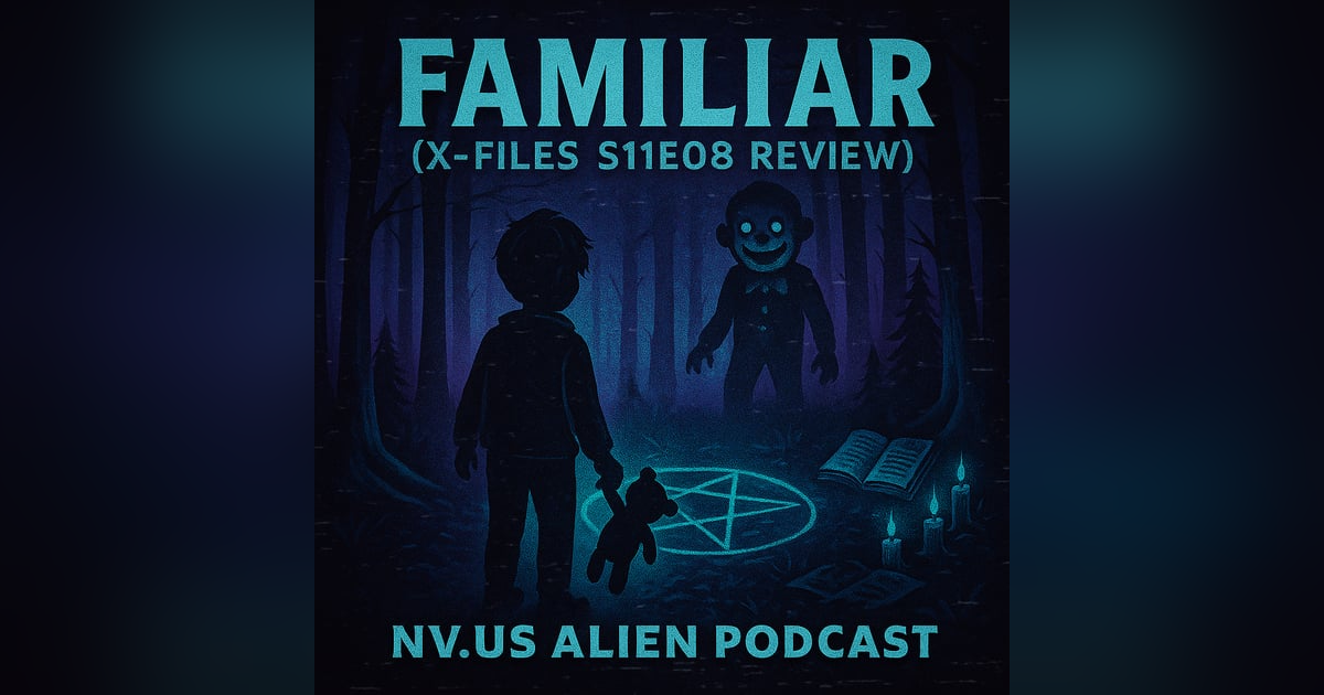 The NVus Alien Podcast: X-Files S11E08 'Familiar' Review The NVus Alien Podcast: X-Files S11E08 'Familiar' Review