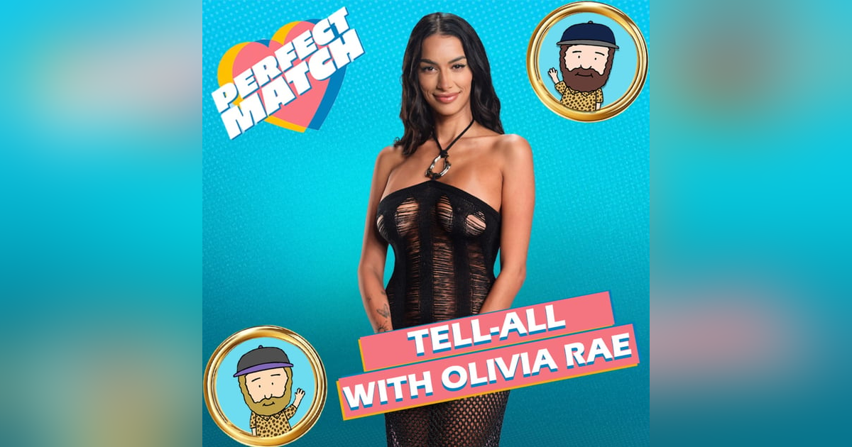 Perfect Match Season 3 Tell-All With Olivia Rae Perfect Match Season 3 Tell-All With Olivia Rae