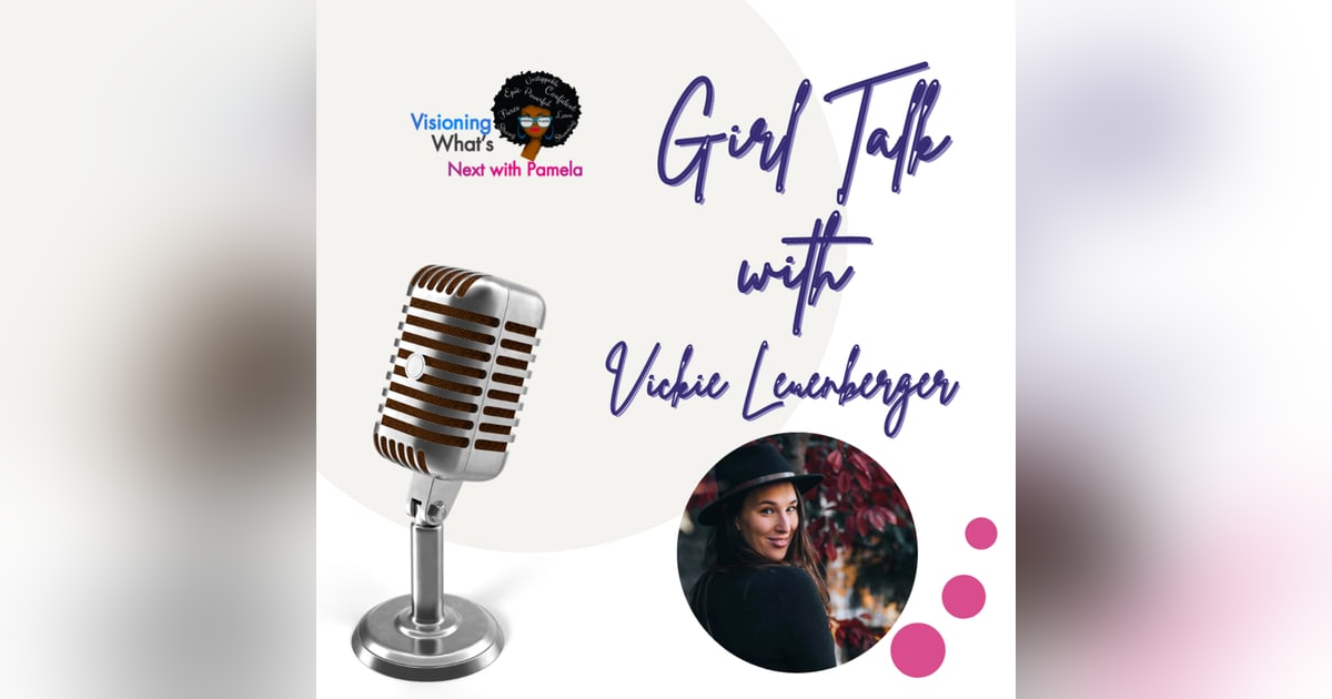 Episode 76 Girl Talk with Vickie Leuenberger Episode 76 Girl Talk with Vickie Leuenberger