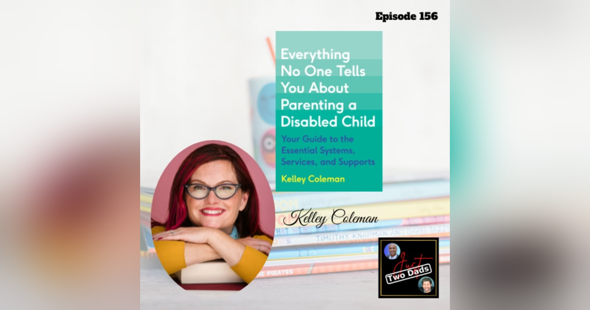 Episode 156: Kelley Coleman - Everything No One Tells You About Parenting a Disabled Child Episode 156: Kelley Coleman - Everything No One Tells You About Parenting a Disabled Child