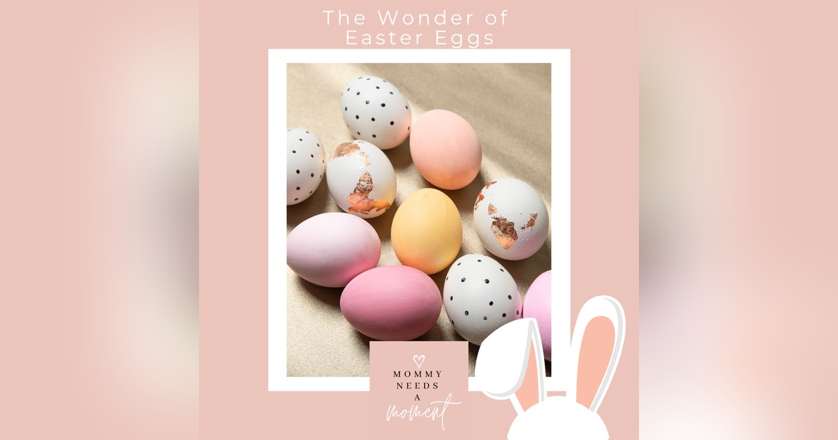 The Wonder of Easter Eggs The Wonder of Easter Eggs