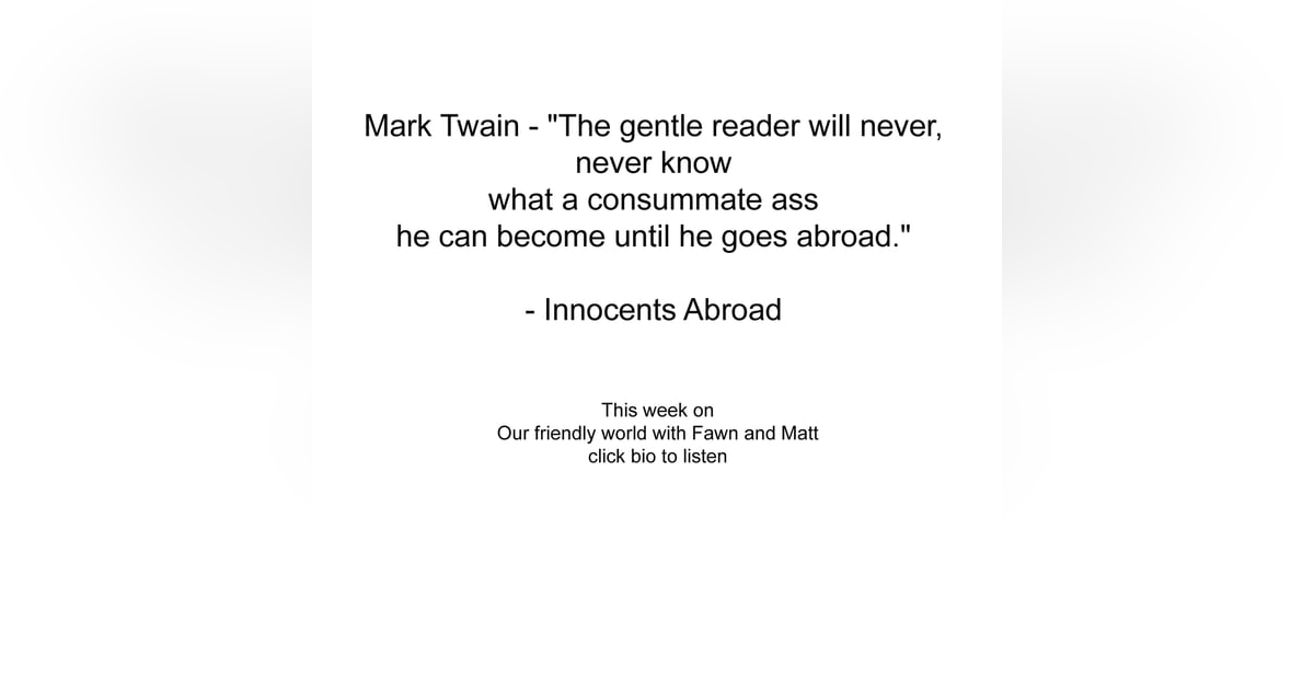 "Travel, Friendship, and Rediscovering Passions: Through Mark Twain's Lens" "Travel, Friendship, and Rediscovering Passions: Through Mark Twain's Lens"