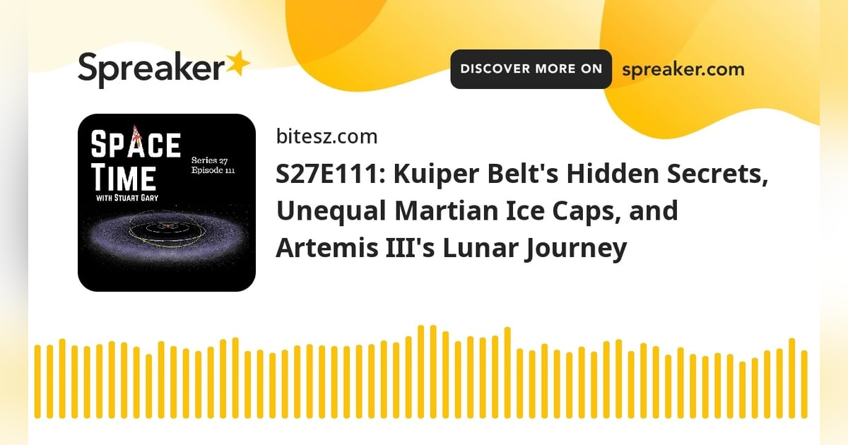 S27E111: Kuiper Belt’s Hidden Secrets, Unequal Martian Ice Caps, and Artemis III’s Lunar Journey S27E111: Kuiper Belt’s Hidden Secrets, Unequal Martian Ice Caps, and Artemis III’s Lunar Journey