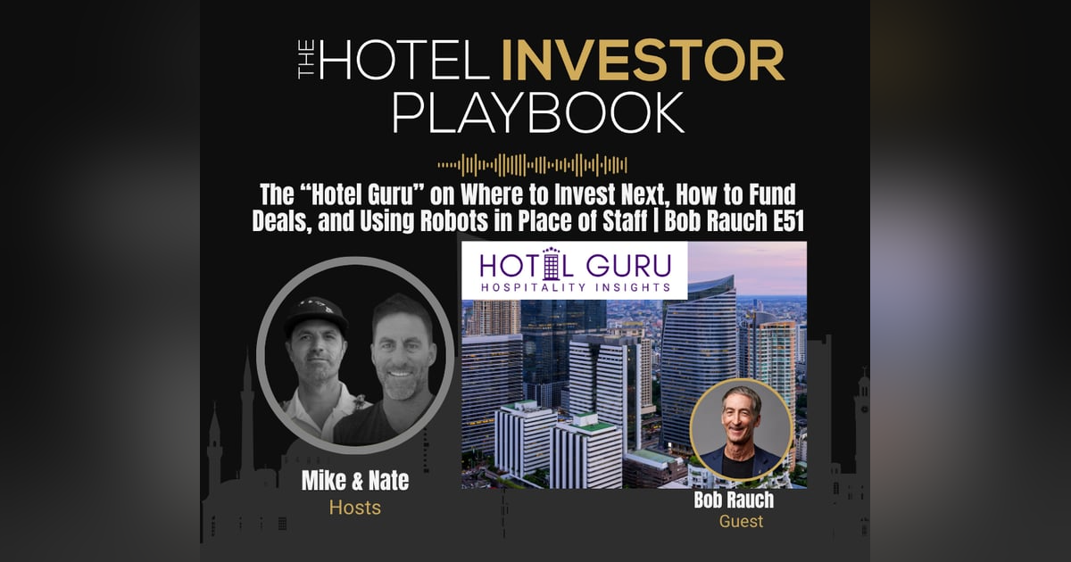 Inside the “Hotel Guru’s” Mind: Robots, Hot Markets, and Making Millions | Bob Rauch E51 Inside the “Hotel Guru’s” Mind: Robots, Hot Markets, and Making Millions | Bob Rauch E51