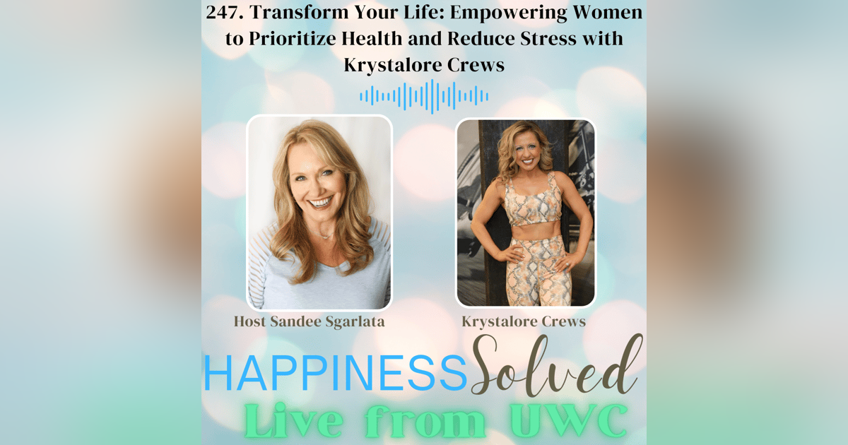 247. Transform Your Life: Empowering Women to Prioritize Health and Reduce Stress with Krystalore Crews 247. Transform Your Life: Empowering Women to Prioritize Health and Reduce Stress with Krystalore Crews