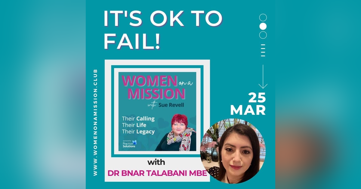 Episode 35: It's Ok To Fail! with Dr Bnar Talabani MBE Episode 35: It's Ok To Fail! with Dr Bnar Talabani MBE