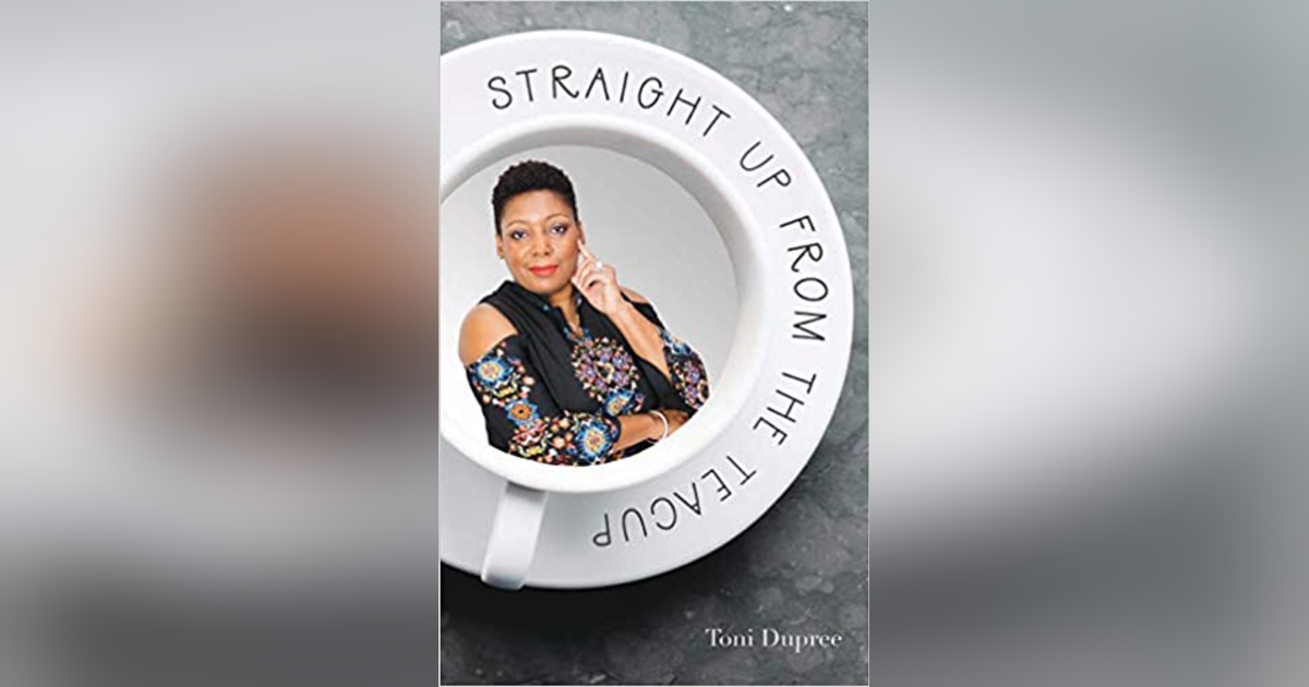 Toni Dupree Author- Straight Up From The Teacup Toni Dupree Author- Straight Up From The Teacup