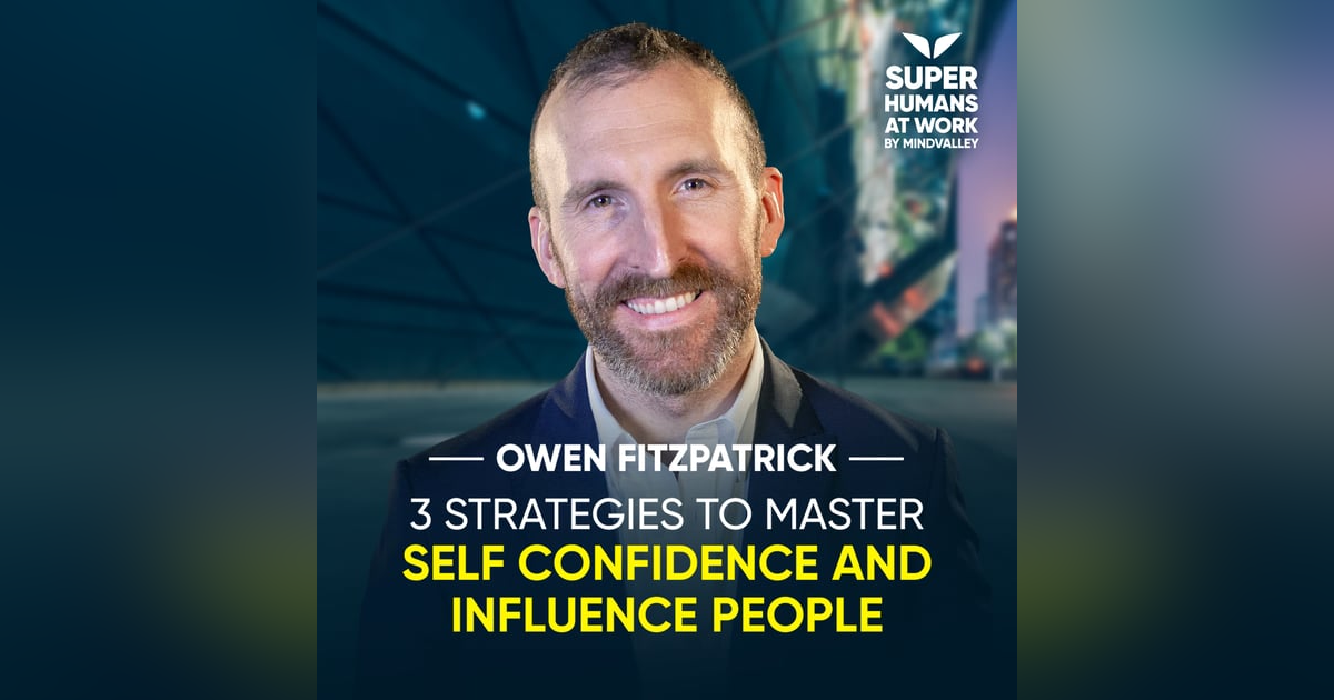 3 Strategies To Master Self Confidence And Influence People - Owen Fitzpatrick 3 Strategies To Master Self Confidence And Influence People - Owen Fitzpatrick
