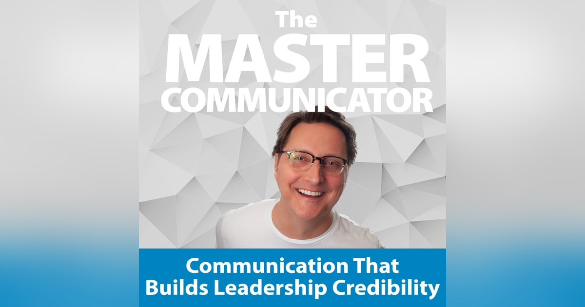 33: Communication That Builds Leadership Credibility 33: Communication That Builds Leadership Credibility