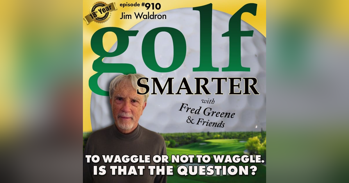 To Waggle Or Not To Waggle. Is THAT The Question? featuring Jim Waldron To Waggle Or Not To Waggle. Is THAT The Question? featuring Jim Waldron