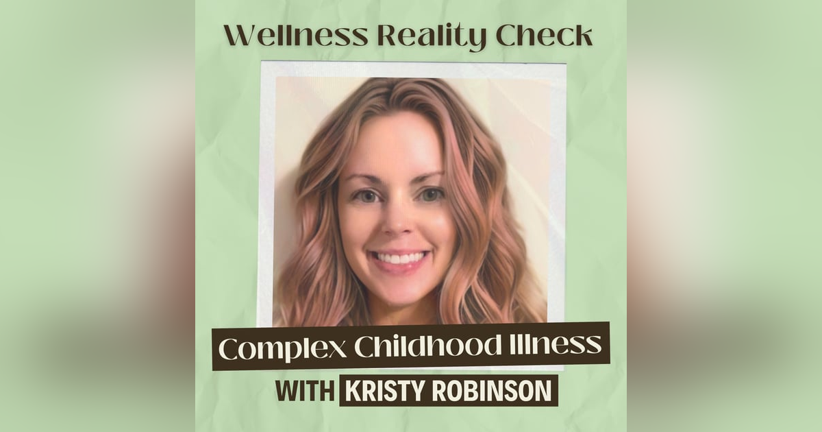 8 - The Rise in Complex Childhood Illness with Kristy Robinson 8 - The Rise in Complex Childhood Illness with Kristy Robinson
