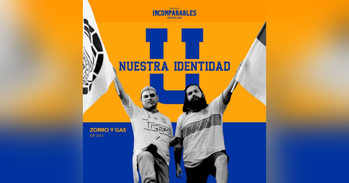 011 | La U: Nuestra Identidad | Zorro y Gas 011 | La U: Nuestra Identidad | Zorro y Gas