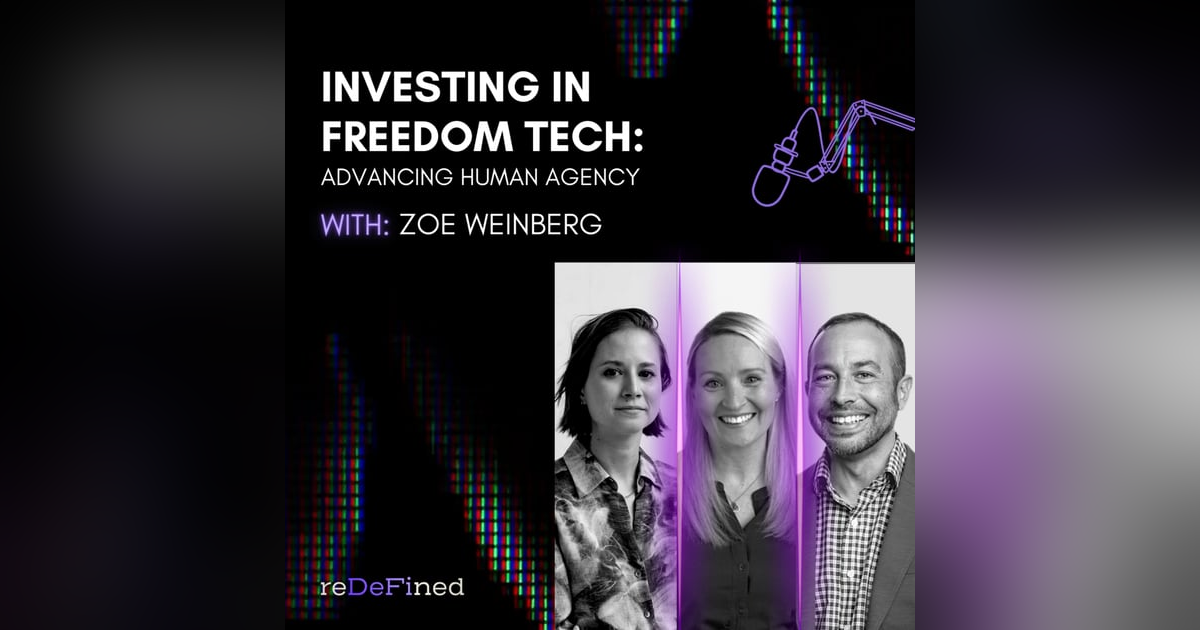 E8: Investing in Freedom Tech: Advancing Human Agency w/ Zoe Weinberg E8: Investing in Freedom Tech: Advancing Human Agency w/ Zoe Weinberg