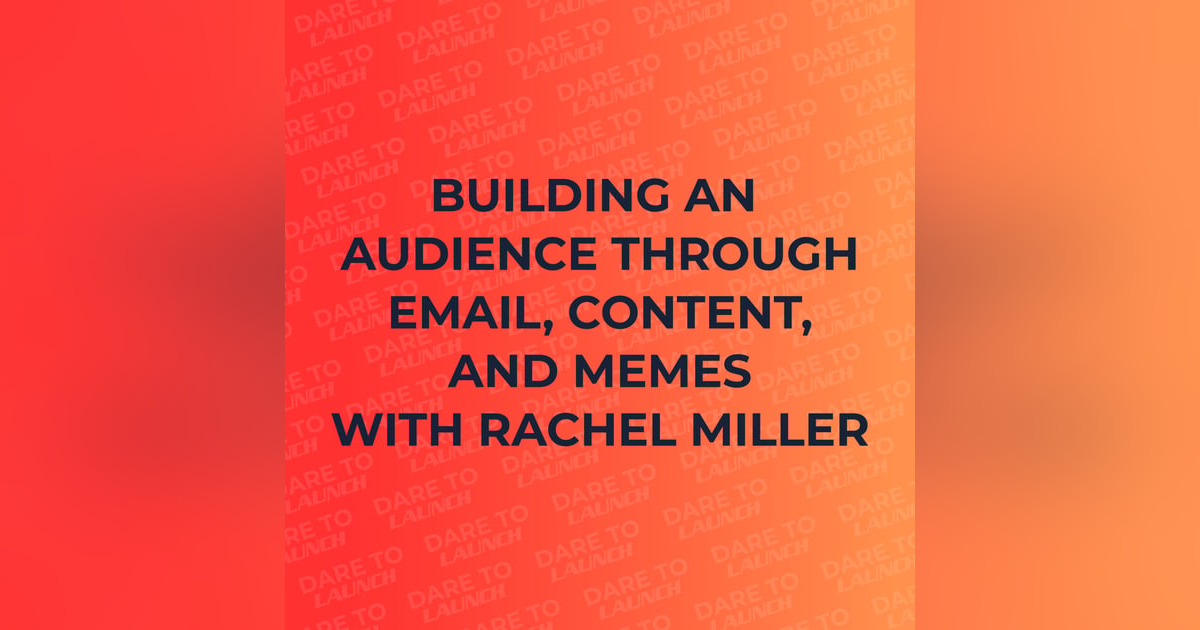 Building an Audience Through Email, Content, and Memes with Rachel Miller Building an Audience Through Email, Content, and Memes with Rachel Miller