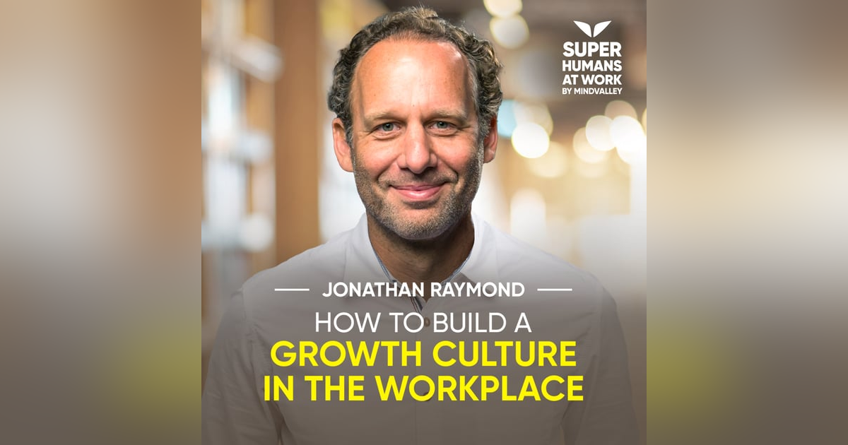 How To Build A Growth Culture In The Workplace - Jonathan Raymond How To Build A Growth Culture In The Workplace - Jonathan Raymond