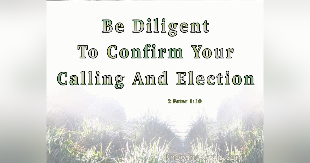 How Do We Know We Are Saved? How do we Confirm Our Calling and Election? #142 How Do We Know We Are Saved? How do we Confirm Our Calling and Election? #142