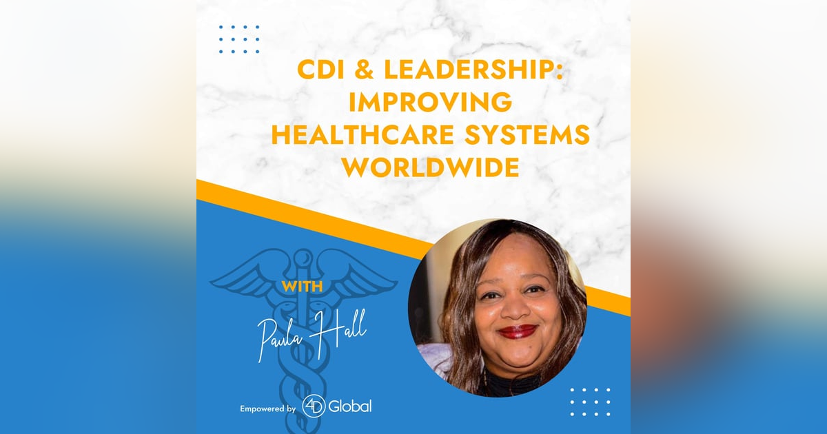 CDI, Leadership, & Innovation: Improving Healthcare Systems Worldwide with Paula Hall CDI, Leadership, & Innovation: Improving Healthcare Systems Worldwide with Paula Hall