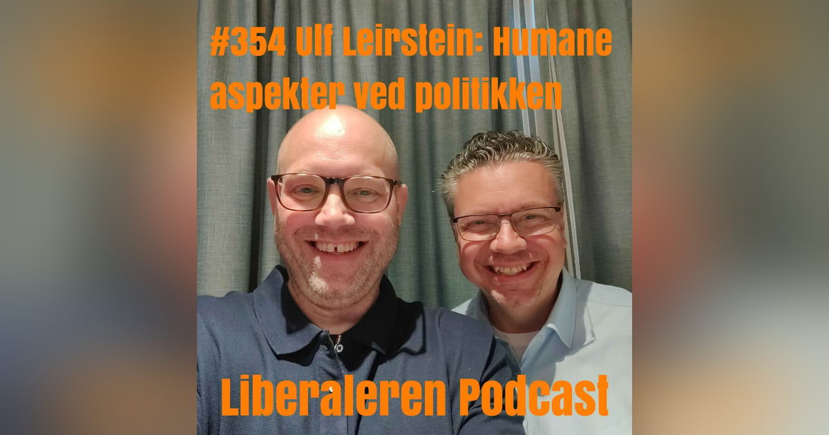 #354 Ulf Leirstein: Humane aspekter ved politikken #354 Ulf Leirstein: Humane aspekter ved politikken