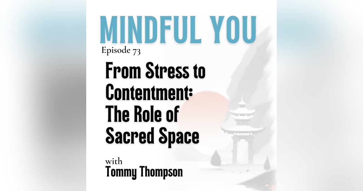 From Stress to Contentment: The Role of Sacred Space with Tommy Thompson From Stress to Contentment: The Role of Sacred Space with Tommy Thompson