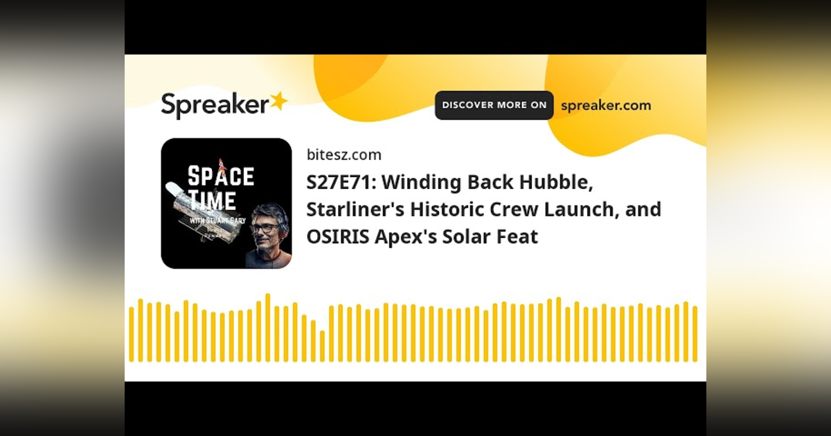 S27E71: Winding Back Hubble, Starliner’s Historic Crew Launch, and OSIRIS Apex’s Solar Feat S27E71: Winding Back Hubble, Starliner’s Historic Crew Launch, and OSIRIS Apex’s Solar Feat