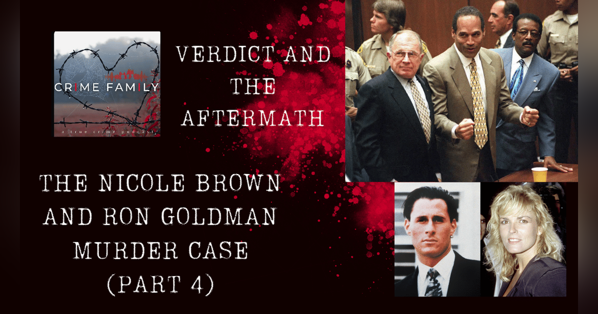 VERDICT AND THE AFTERMATH: THE NICOLE BROWN AND RON GOLDMAN MURDER CASE (PART 4) VERDICT AND THE AFTERMATH: THE NICOLE BROWN AND RON GOLDMAN MURDER CASE (PART 4)