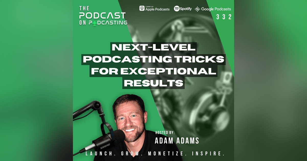 Ep332: Next-Level Podcasting Tricks for Exceptional Results Ep332: Next-Level Podcasting Tricks for Exceptional Results