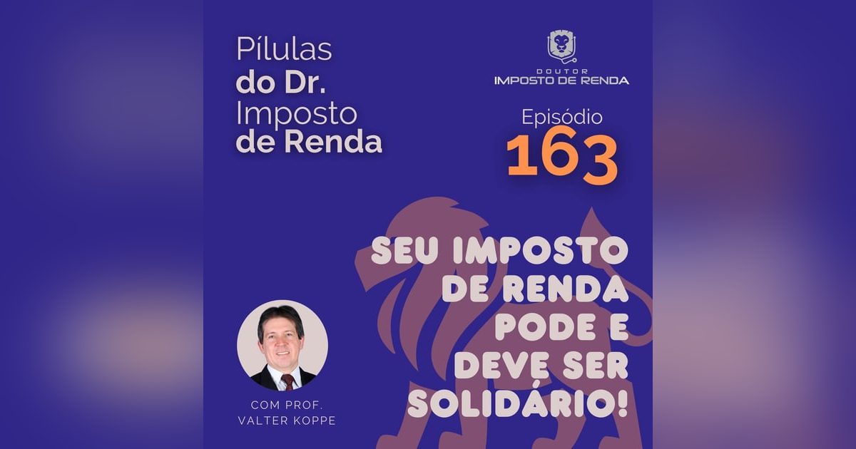 PDIR Ep. 163 – Seu imposto de renda pode e deve ser solidário! PDIR Ep. 163 – Seu imposto de renda pode e deve ser solidário!