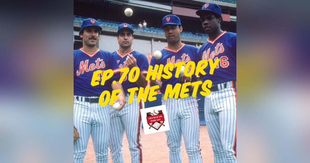 The Grand Slam Podcast Ep.70-History of The Mets The Grand Slam Podcast Ep.70-History of The Mets