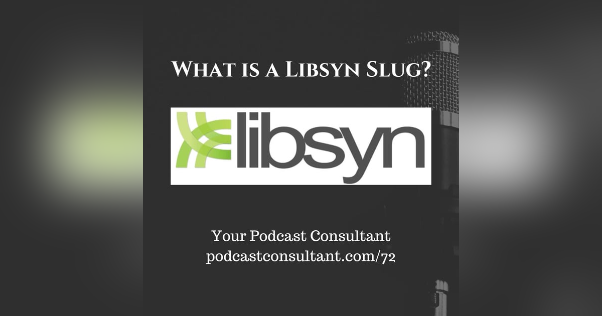 What is a Libsyn Slug? What is a Libsyn Slug?