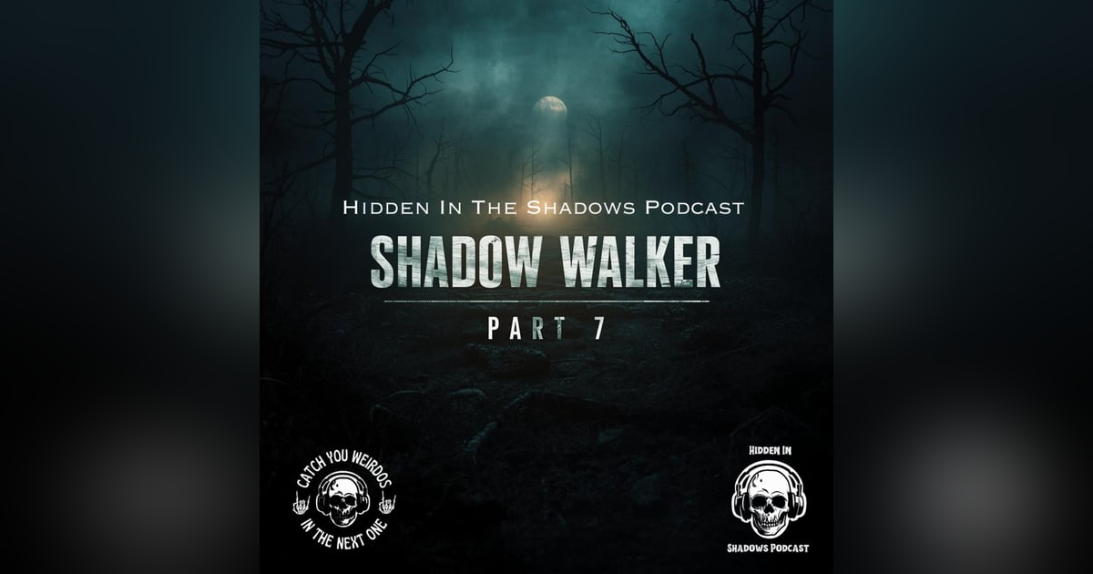 Shadow Walker Part 7 Shadow Walker Part 7