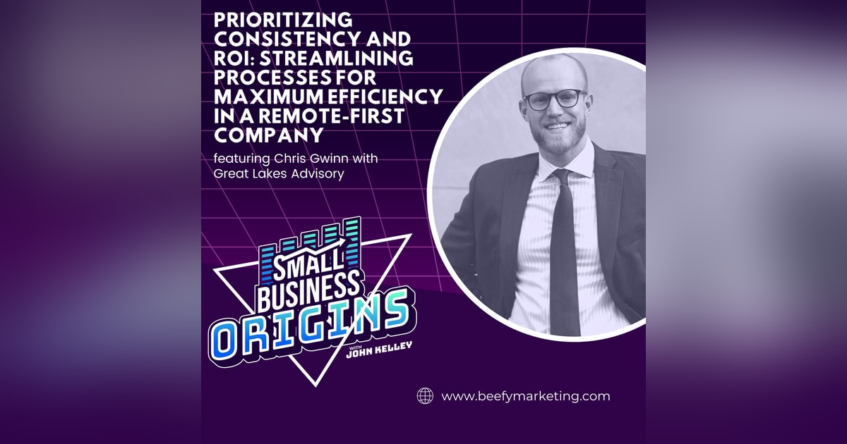 Prioritizing Consistency and ROI: Streamlining Processes for Maximum Efficiency in a Remote-first Company feat. Chris Gwinn with Great Lakes Advisory Prioritizing Consistency and ROI: Streamlining Processes for Maximum Efficiency in a Remote-first Company feat. Chris Gwinn with Great Lakes Advisory
