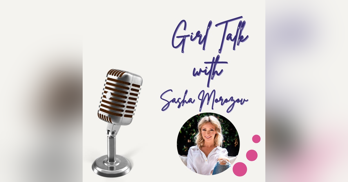 Episode 64 Girl Talk: How to go after the What’s Next with Sasha Morozov Episode 64 Girl Talk: How to go after the What’s Next with Sasha Morozov