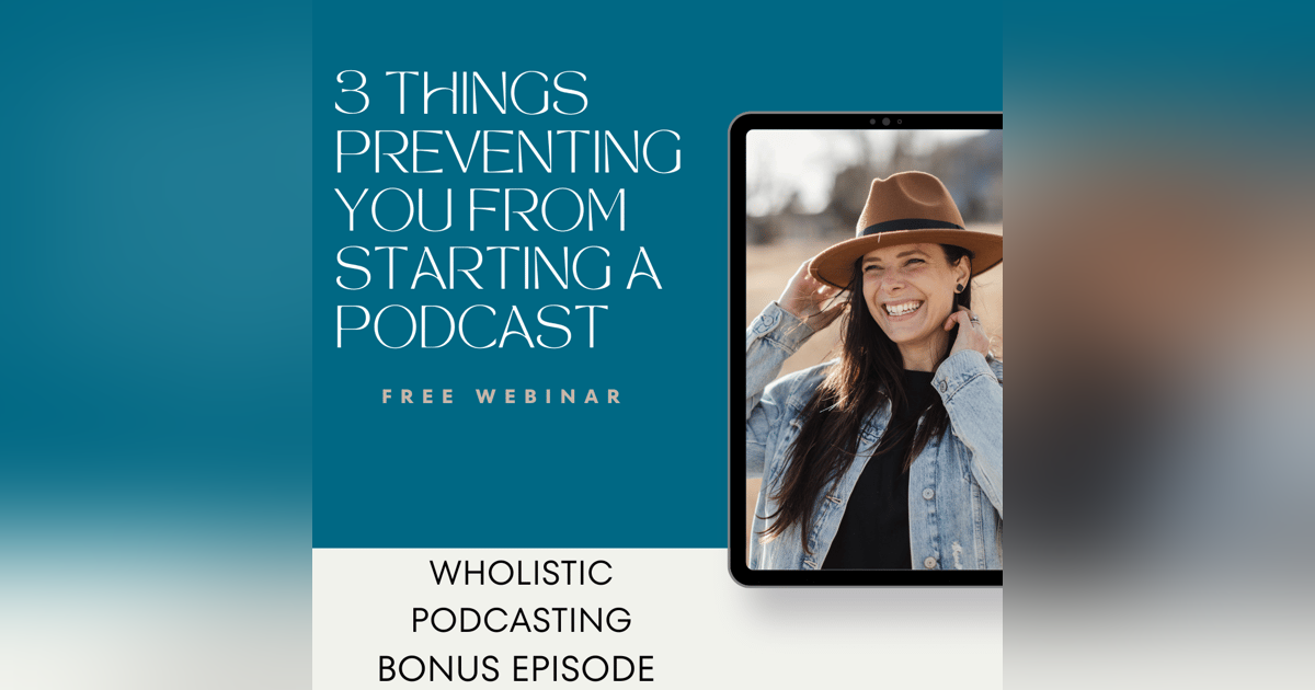 Bonus: 3 Things Preventing You from Starting a Podcast Webinar Bonus: 3 Things Preventing You from Starting a Podcast Webinar