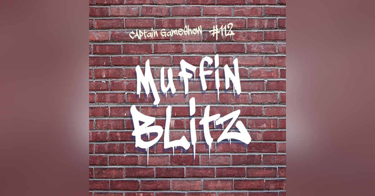 Episode 112: Muffin Blitz Episode 112: Muffin Blitz