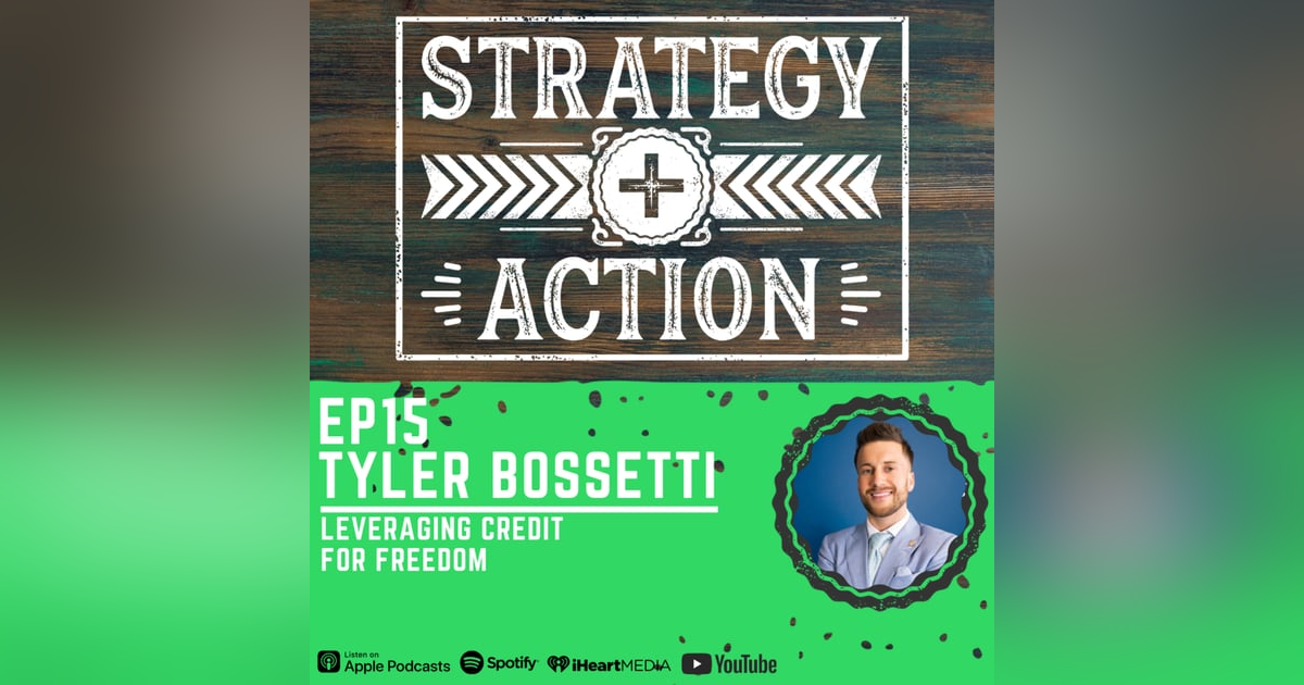 Ep15 Tyler Bossetti - Leveraging Credit for Financial Freedom Ep15 Tyler Bossetti - Leveraging Credit for Financial Freedom