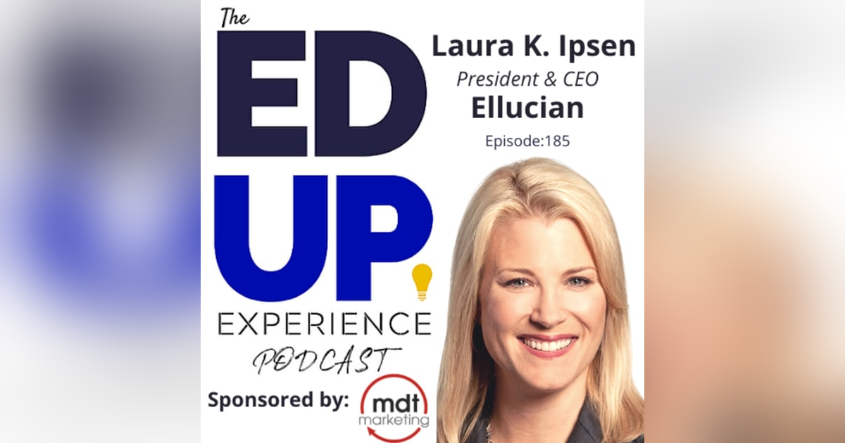 185: The $2 Billion Evolution of Online Learning - with Laura Ipsen, President & CEO, Ellucian 185: The $2 Billion Evolution of Online Learning - with Laura Ipsen, President & CEO, Ellucian