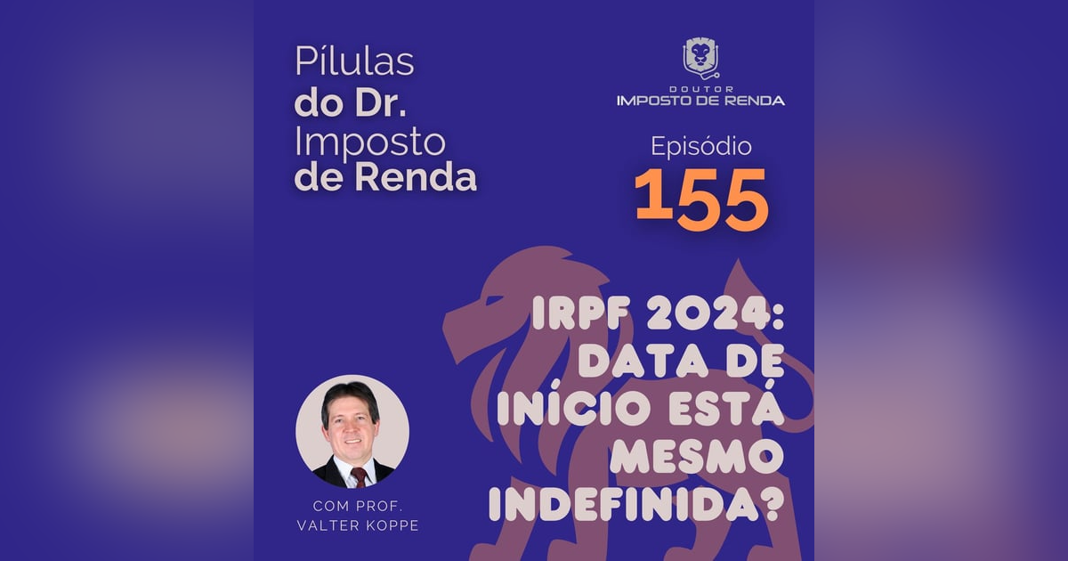 PDIR Ep. 155 – IRPF 2024: data de início está mesmo indefinida? PDIR Ep. 155 – IRPF 2024: data de início está mesmo indefinida?