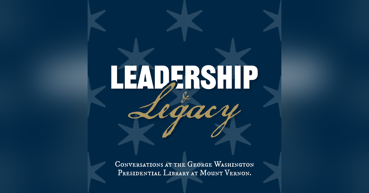 NOW AVAILABLE: Leadership and Legacy: Conversations at the George Washington Library NOW AVAILABLE: Leadership and Legacy: Conversations at the George Washington Library