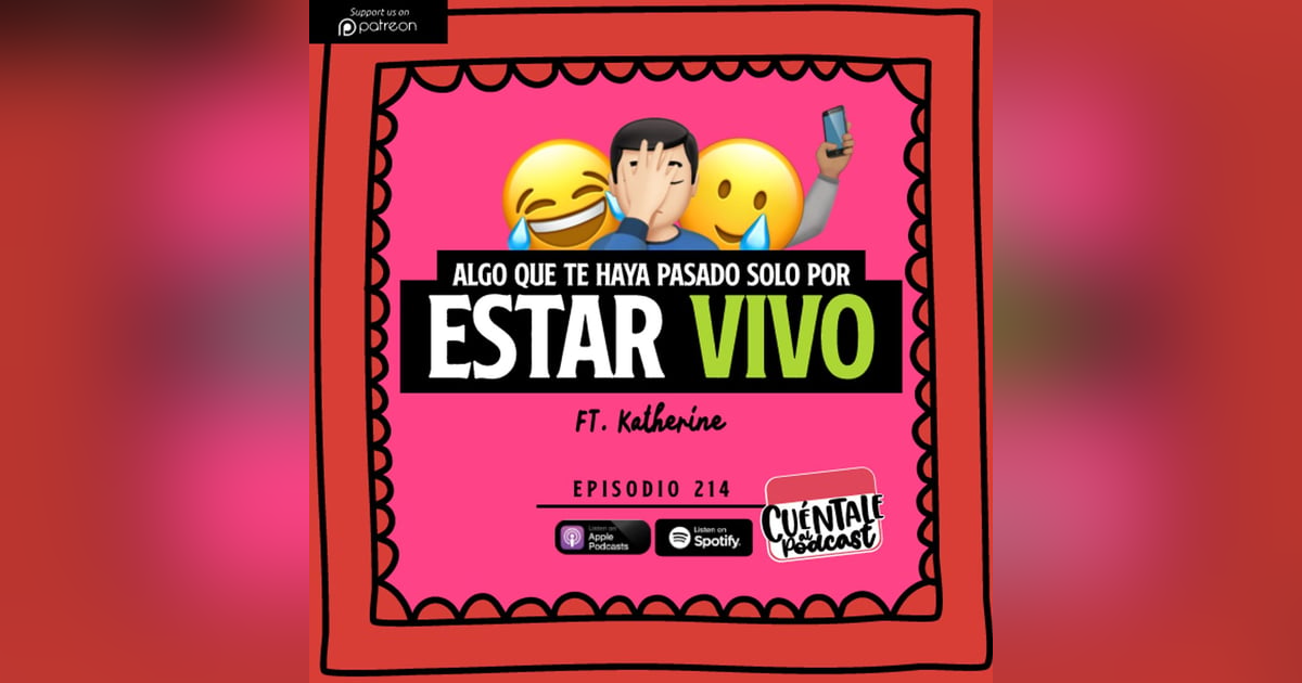 214. Algo que te haya pasado solo por estar VIVO (Ft.Katherine) 214. Algo que te haya pasado solo por estar VIVO (Ft.Katherine)