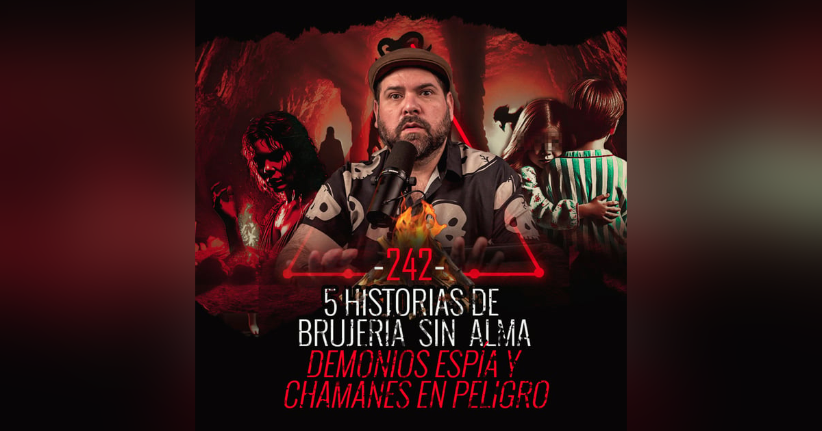 5 Historias de Brujería sin Alma , Demonios Espía y Chamán en peligro | EP 242 | EL NARRADOR 5 Historias de Brujería sin Alma , Demonios Espía y Chamán en peligro | EP 242 | EL NARRADOR