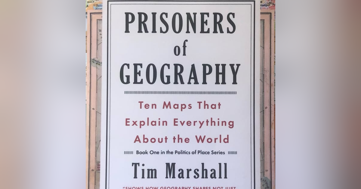 Prisoners of Geography : 10 maps that explain everything about the world. By Tim Marshall. A Review by Jim Herlihy Prisoners of Geography : 10 maps that explain everything about the world. By Tim Marshall. A Review by Jim Herlihy